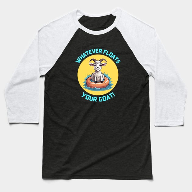 Whatever Floats Your Goat | Goat Pun Baseball T-Shirt by Allthingspunny